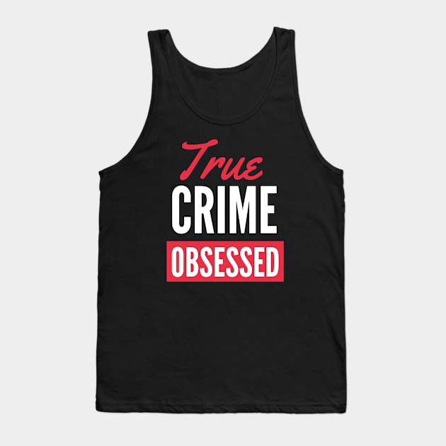 True Crime Obsessed- White Text Version Tank Top by Eva Wolf